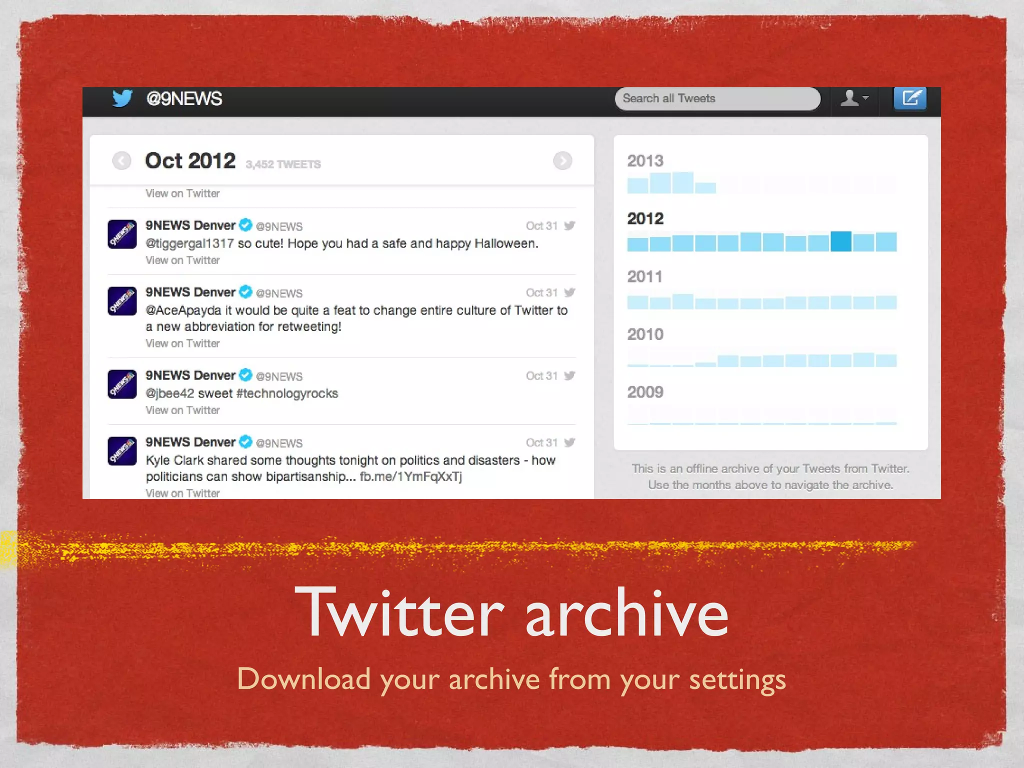Twitter archive
Download your archive from your settings
 