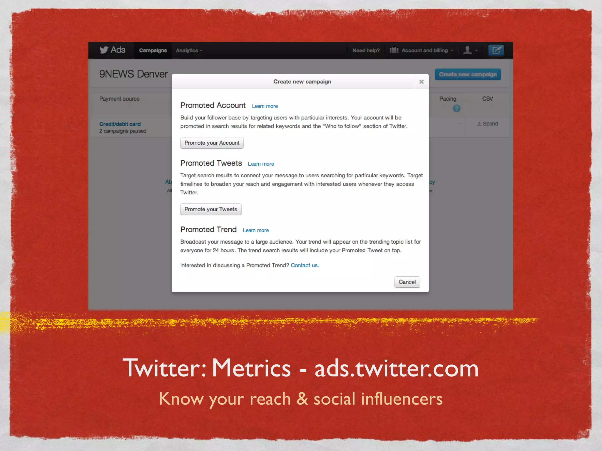 Twitter: Metrics - ads.twitter.com
Know your reach & social influencers
 