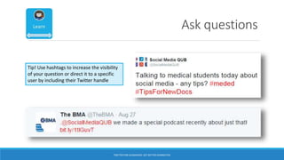 Ask questions
Tip! Use hashtags to increase the visibility
of your question or direct it to a specific
user by including their Twitter handle
TWITTER FOR ACADEMICS: GET BETTER CONNECTED
 