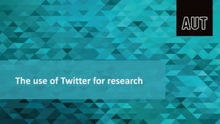 The use of Twitter for research
 