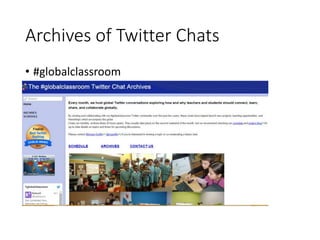 Archives of Twitter Chats 
• #globalclassroom 
 