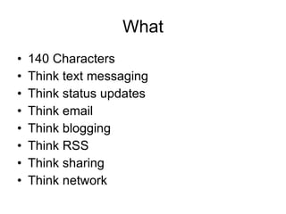 What 140 Characters Think text messaging Think status updates Think email Think blogging Think RSS Think sharing Think network 