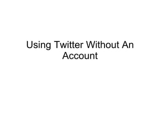 Using Twitter Without An Account 