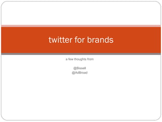 a few thoughts from @Bissell @AdBroad twitter for brands 