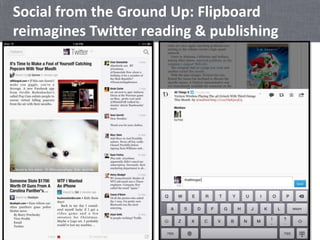 Social from the Ground Up: Flipboard
reimagines Twitter reading & publishing
 