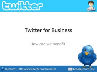 Twitter for Business How can we benefit! 