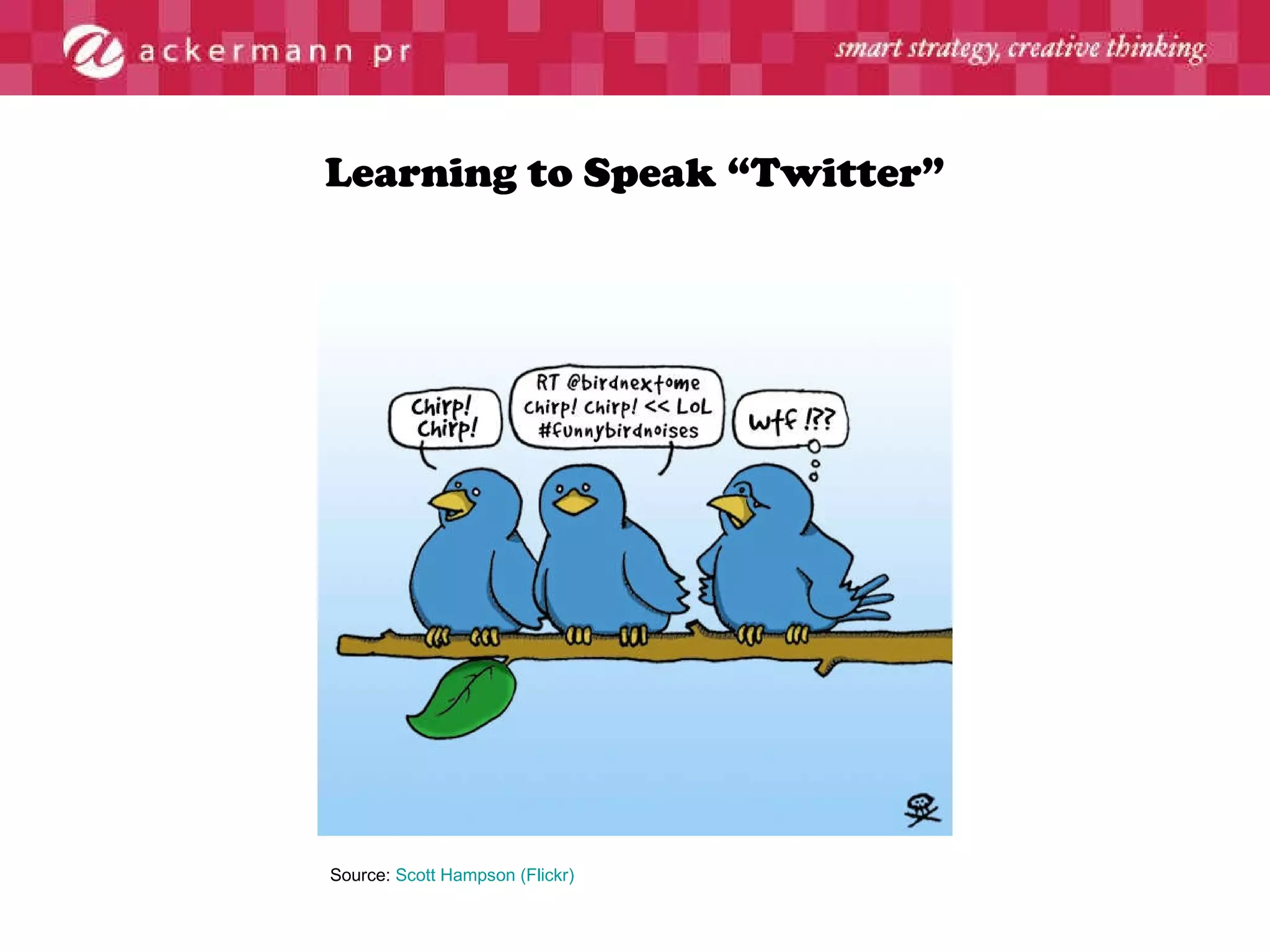 Learning to Speak “Twitter” Source:  Scott Hampson (Flickr) 