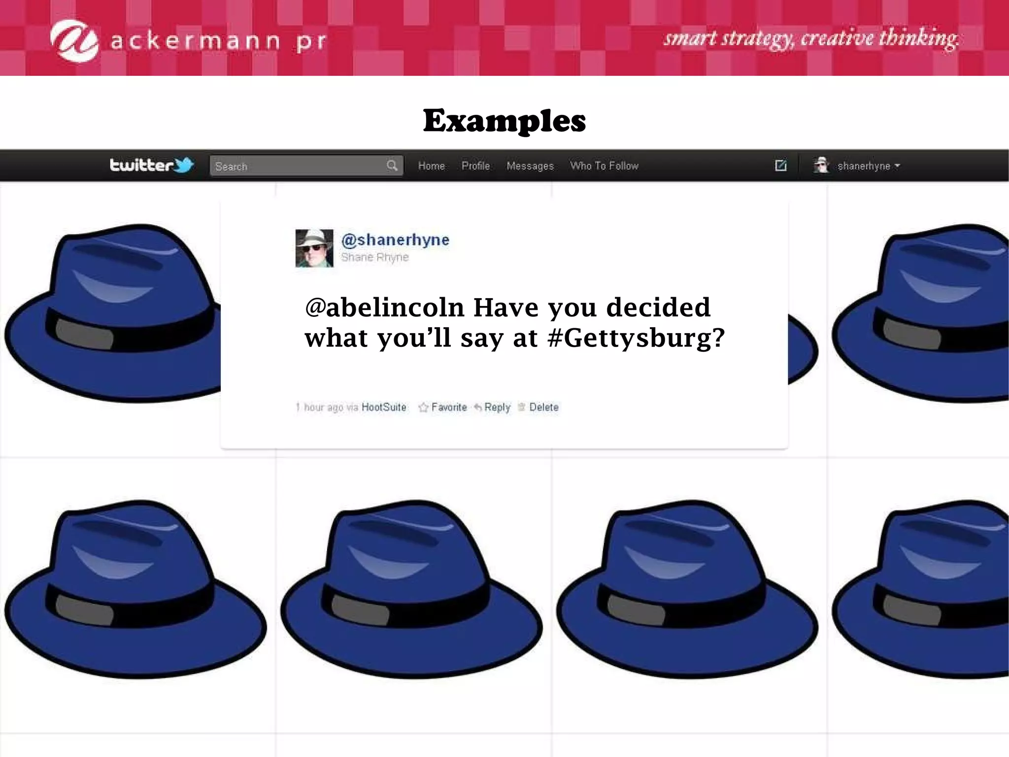 Examples @abelincoln Have you decided what you’ll say at #Gettysburg? 