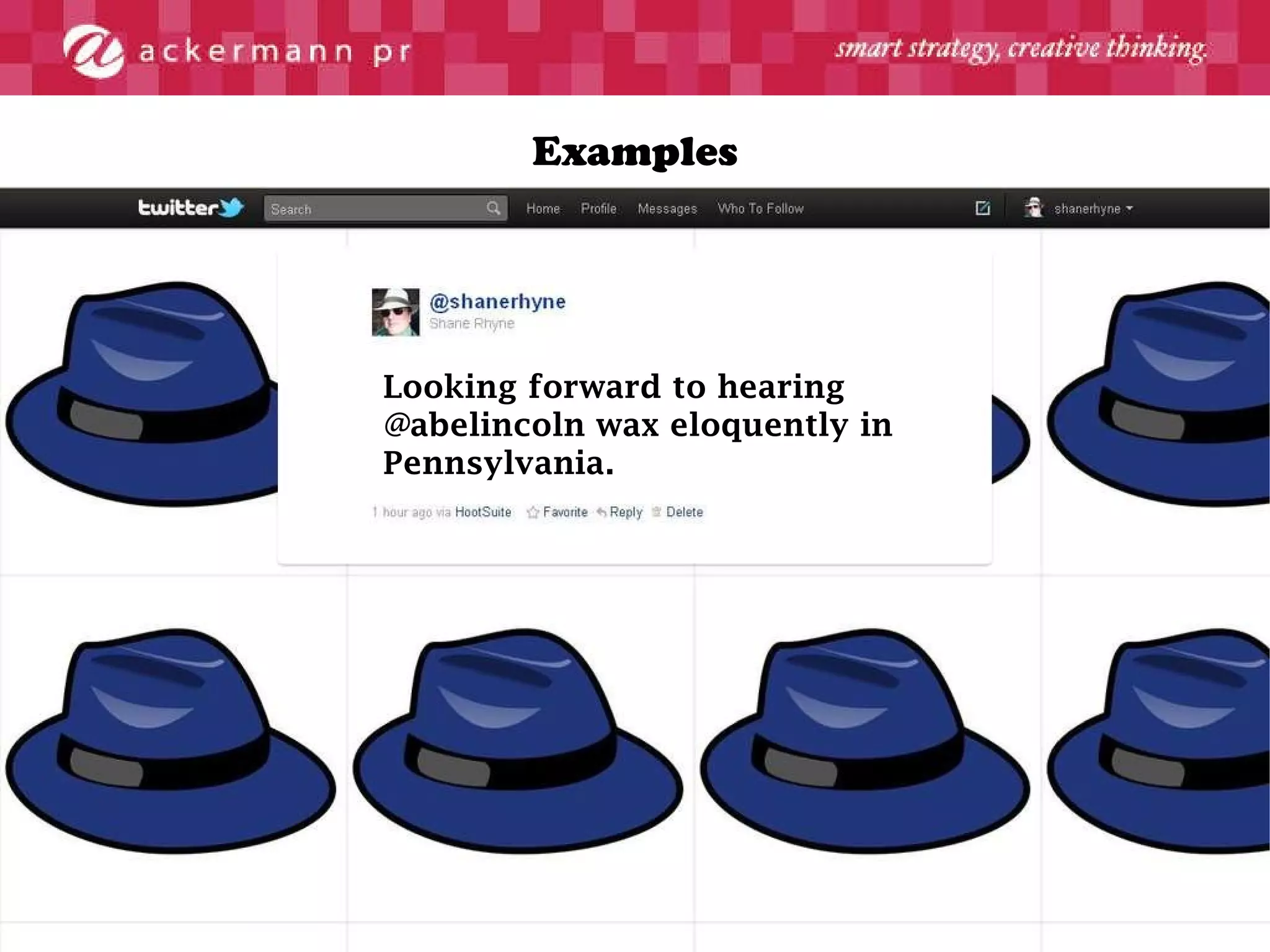 Examples Looking forward to hearing @abelincoln wax eloquently in Pennsylvania. 