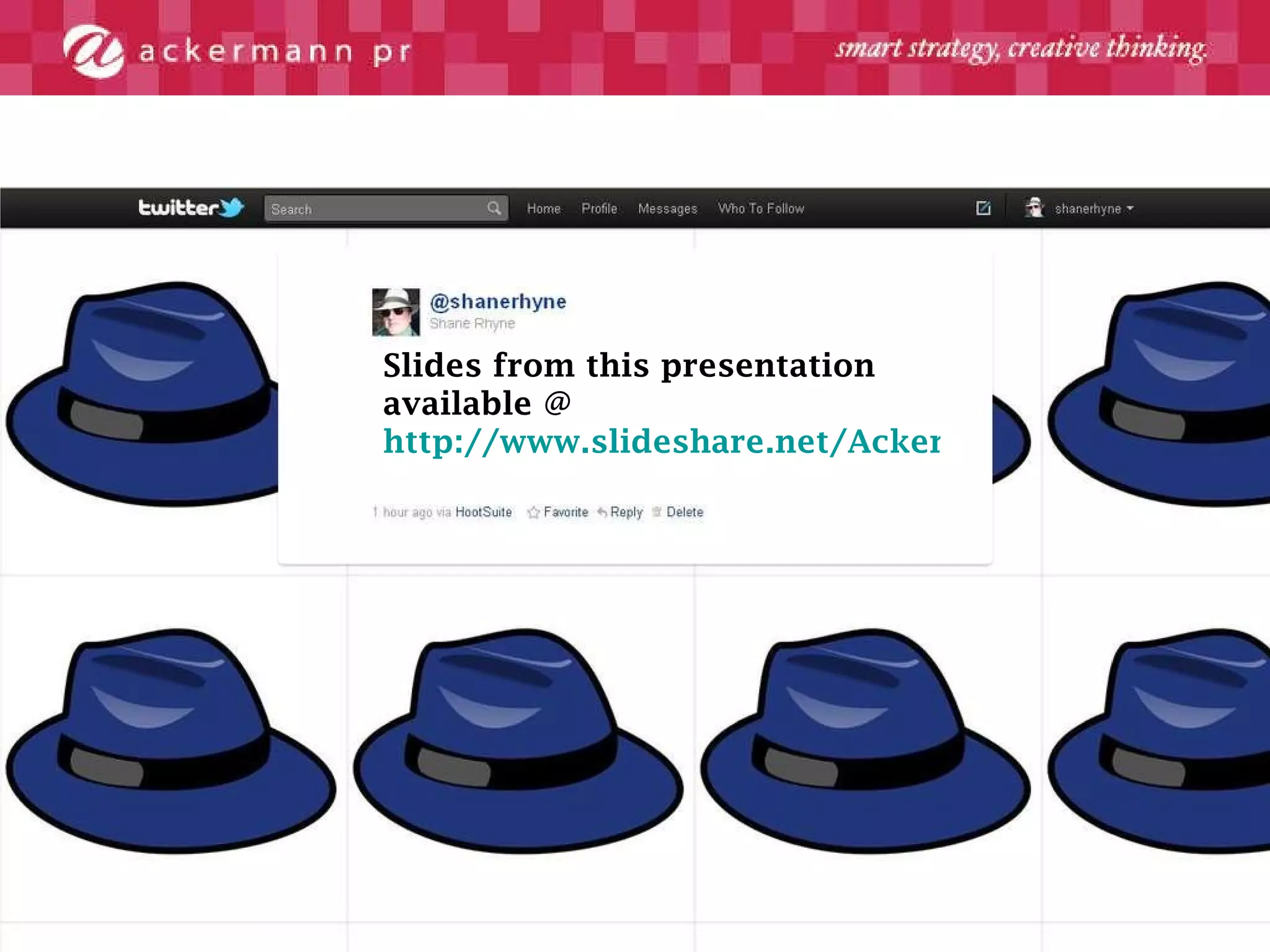 Slides from this presentation available @  http://www.slideshare.net/AckermannPR/twitter-for-business-6612858 