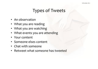 ©Elucidate 2011




                     Types	
  of	
  Tweets	
  
•    An	
  observation	
  
•    What	
  you	
  are	
  r...