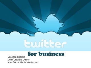 for business

Vanessa Cabrera
Chief Creative Officer
Your Social Media Mentor, Inc.

 