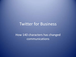 Twitter for Business How 140 characters has changed communications 