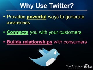 • Provides powerful ways to generate
  awareness

• Connects you with your customers

• Builds relationships with consumers
 