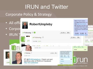 IRUN and TwitterCorporate Policy & StrategyAll offices to use TwitterCorporate Twitter ‘skin’ & naming conventionIRUN Twitter ‘gurus’