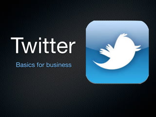 Twitter
Basics for business
 