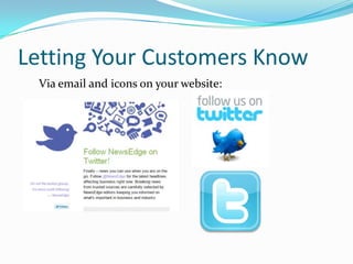 Letting Your Customers KnowVia email and icons on your website: