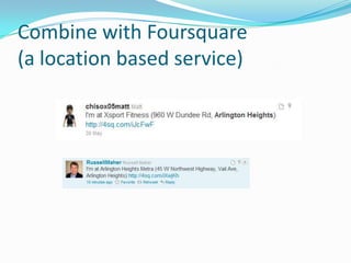 Combine with Foursquare (a location based service)