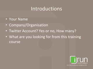 IntroductionsYour NameCompany/Organisation Twitter Account? Yes or no, How many?What are you looking for from this training course