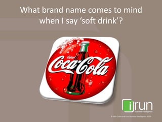 What brand name comes to mind when I say ‘soft drink’?