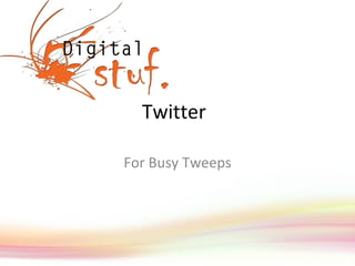 Twitter For Busy Tweeps 
