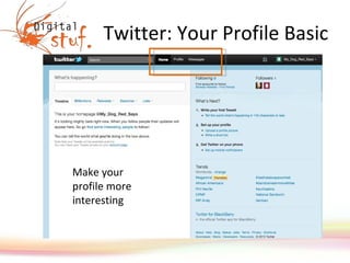 Twitter: Your Profile Basic Make your profile more interesting 