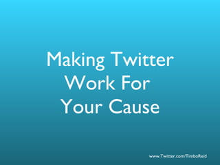 Making Twitter Work For  Your Cause 
