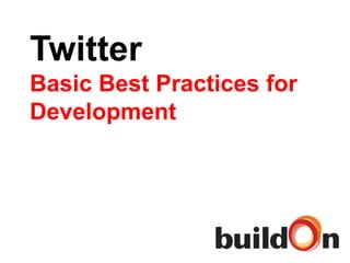 Twitter
Basic Best Practices for
Development
 