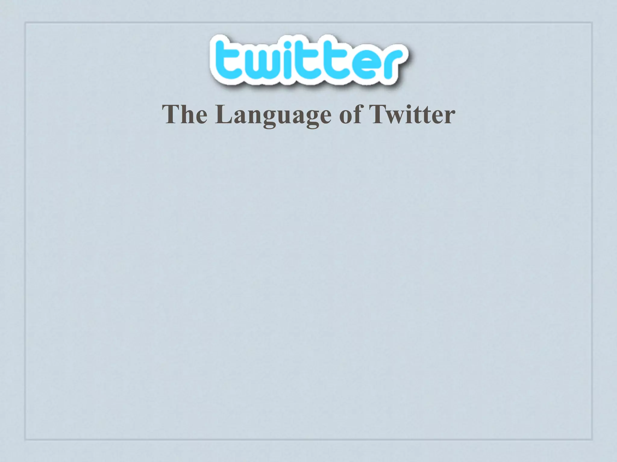 The Language of Twitter
 