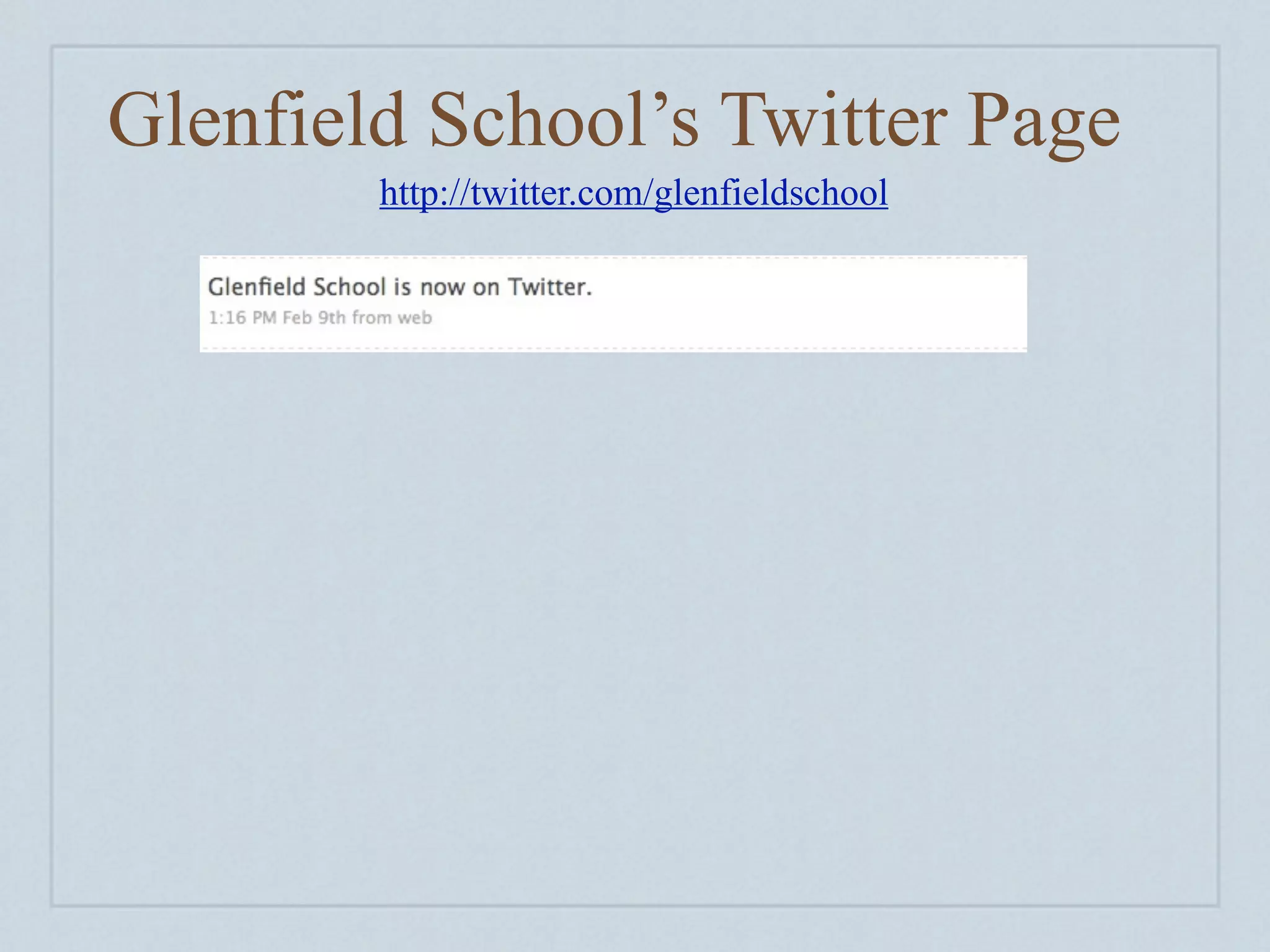 Glenfield School’s Twitter Page
        http://twitter.com/glenfieldschool
 