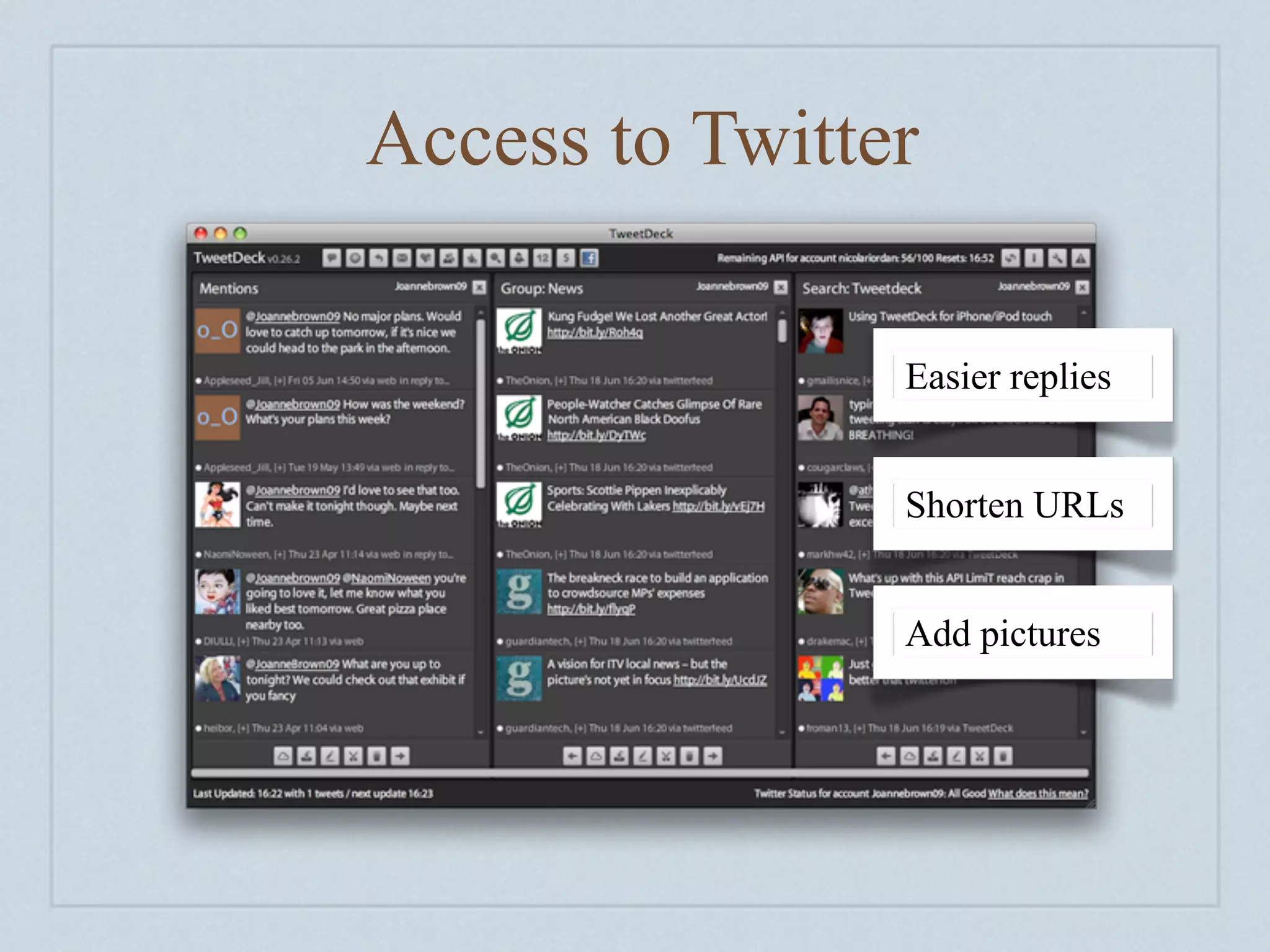 Access to Twitter

                Easier replies


                Shorten URLs


                Add pictures
 