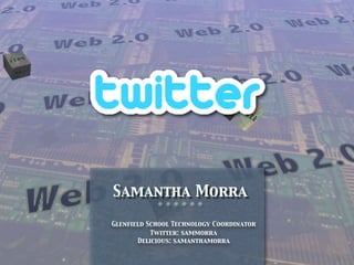Samantha Morra
            ❊ ❊ ❊ ❊ ❊ ❊


Glenfield School Technology Coordinator
           Twitter: sammorra
       Delicious: samanthamorra
 