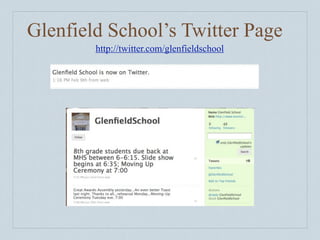 Glenfield School’s Twitter Page
           http://twitter.com/glenfieldschool

    You can even have a widget on your scho...