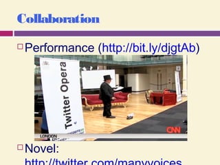 Collaboration
 Performance (http://bit.ly/djgtAb)
 Novel:
 