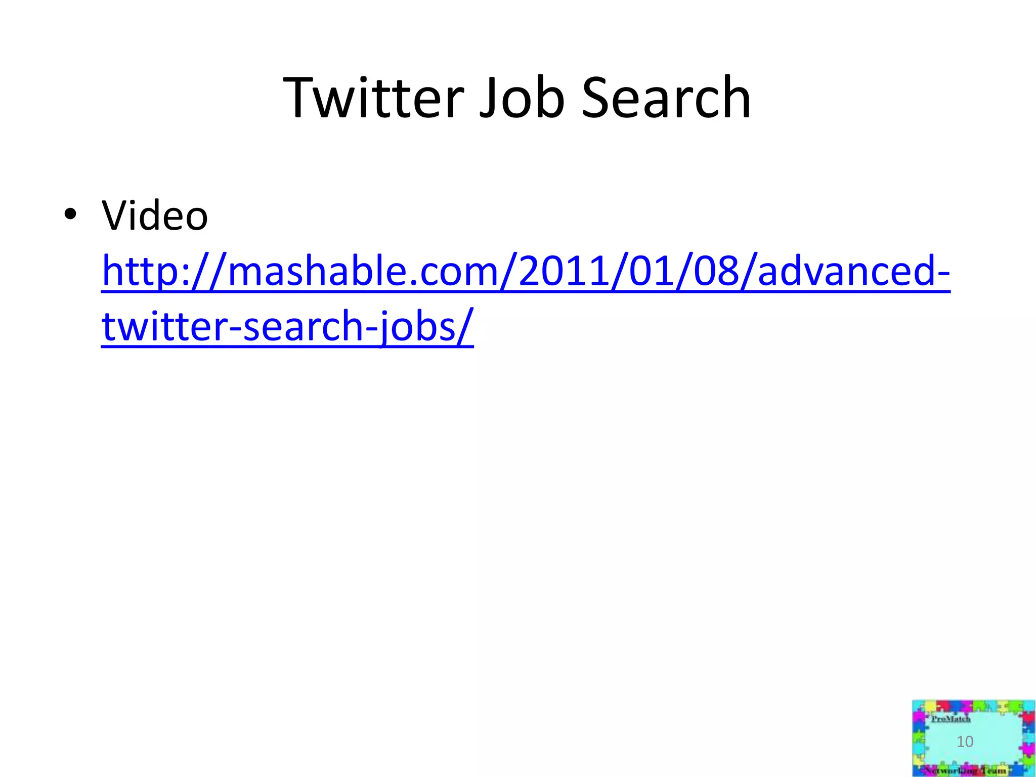 Twitter Job SearchVideo http://mashable.com/2011/01/08/advanced-twitter-search-jobs/10