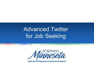 Advanced Twitter
for Job Seeking
 