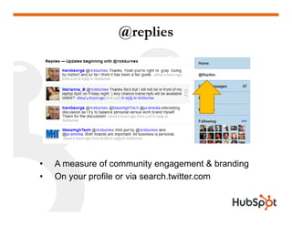 @replies




•   A measure of community engagement & branding
•   On your profile or via search.twitter.com
 