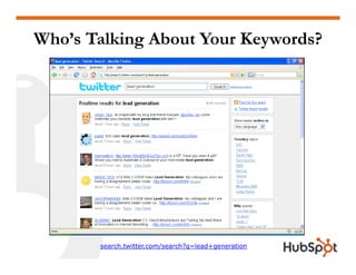 Who’s Talking About Your Keywords?




       search.twitter.com/search?q=lead+generation
 