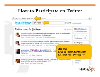 How to Participate on Twitter




                  Step Two
                  1. Go to search.twitter.com
               ...