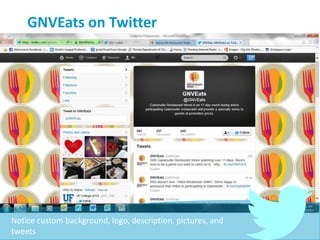 GNVEats on Twitter
Notice custom background, logo, description, pictures, and
tweets
 