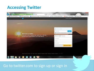 Accessing Twitter
Go to twitter.com to sign up or sign in
 