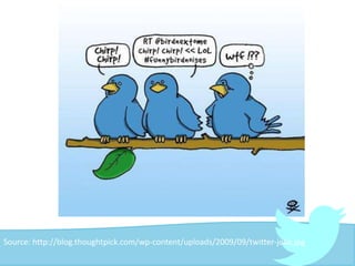 Source: http://blog.thoughtpick.com/wp-content/uploads/2009/09/twitter-joke.jpg
 