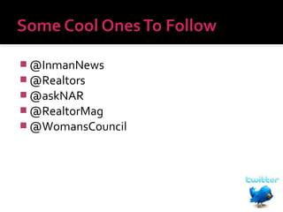  @InmanNews
 @Realtors
 @askNAR
 @RealtorMag
 @WomansCouncil

 