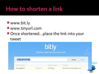  www.bit.ly
 www.tinyurl.com
 Once shortened…place the link into your

tweet

 