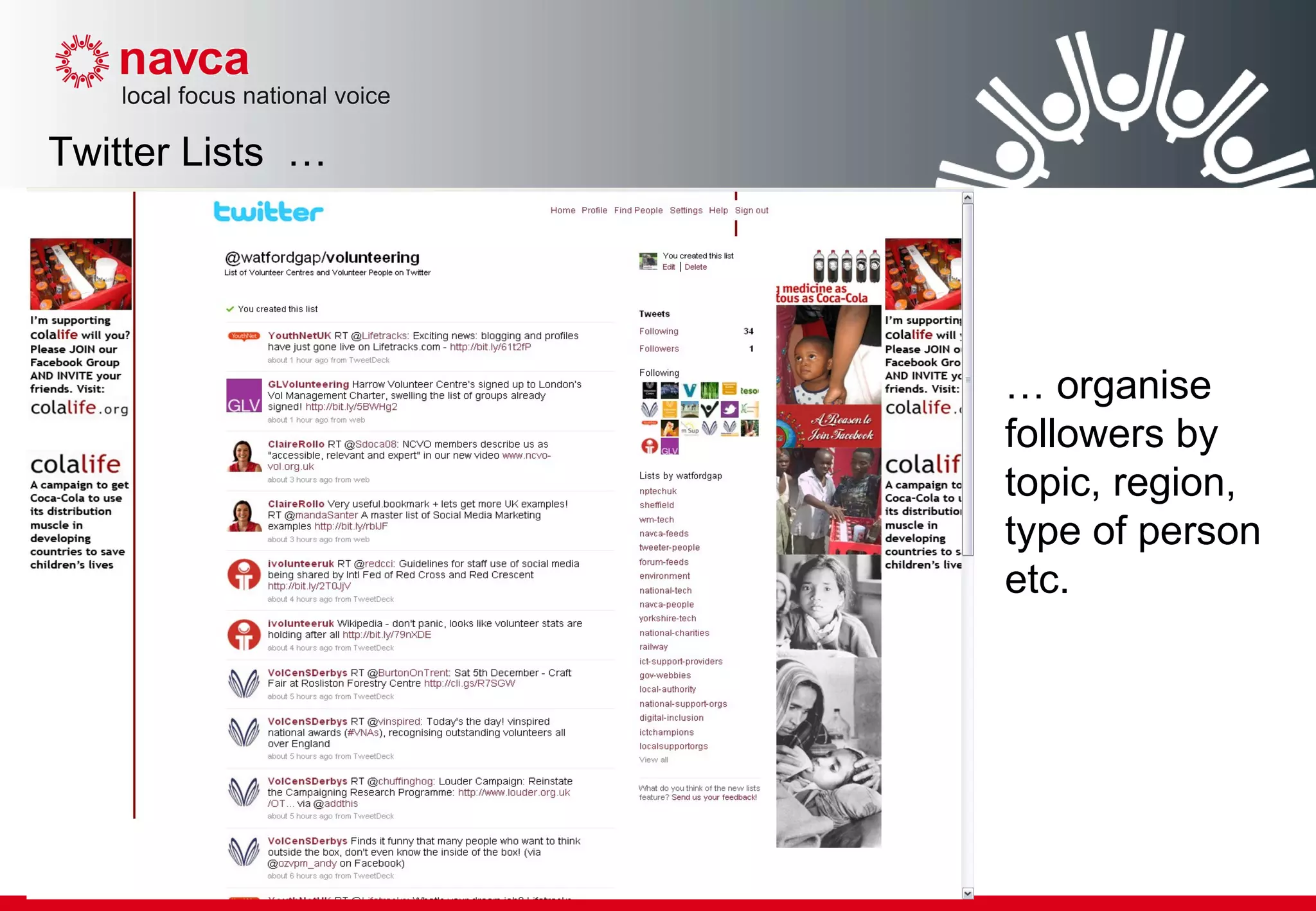 Twitter Lists  … …  organise followers by topic, region, type of person etc. 