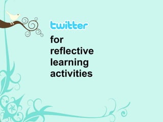 for
reflective
learning
activities
 