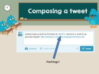 Hashtags!
Composing a tweet
 