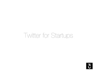Twitter for Startups
 