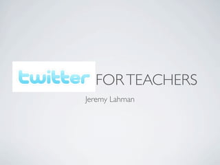 FOR TEACHERS
Jeremy Lahman
 