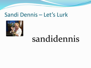 Sandi Dennis – Let’s Lurk
sandidennis
 